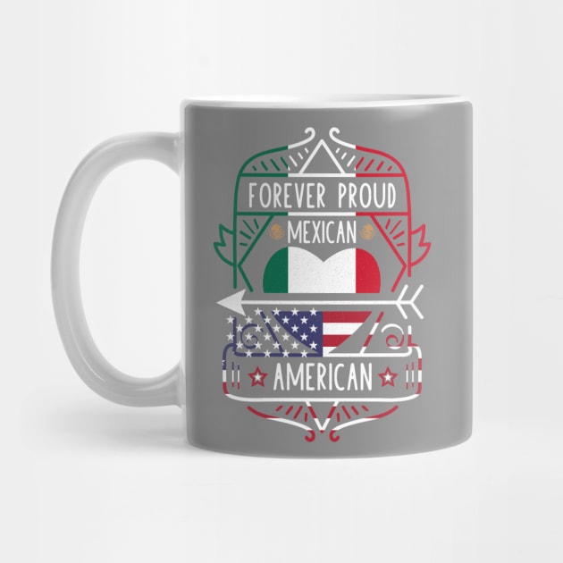 Forever Proud Mexican American - Mexico Heart by Family Heritage Gifts